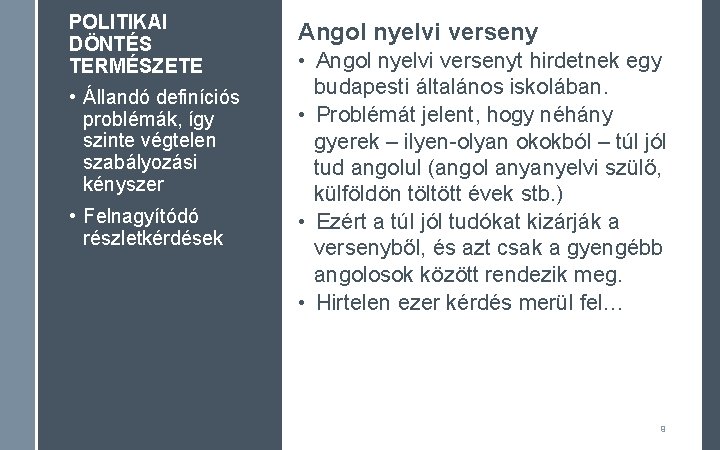 POLITIKAI DÖNTÉS TERMÉSZETE • Állandó definíciós problémák, így szinte végtelen szabályozási kényszer • Felnagyítódó