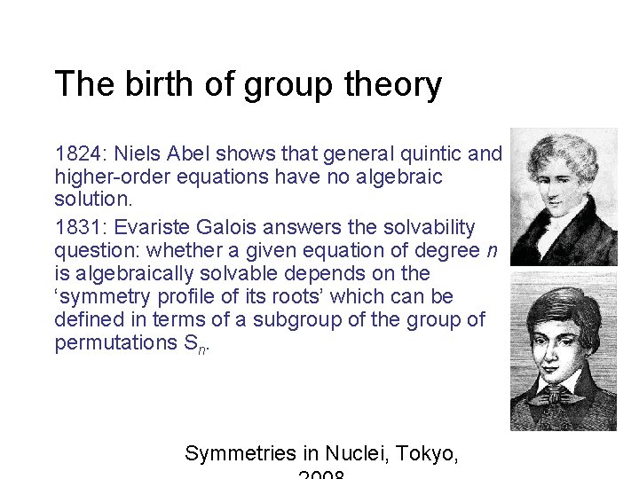 The birth of group theory 1824: Niels Abel shows that general quintic and higher-order