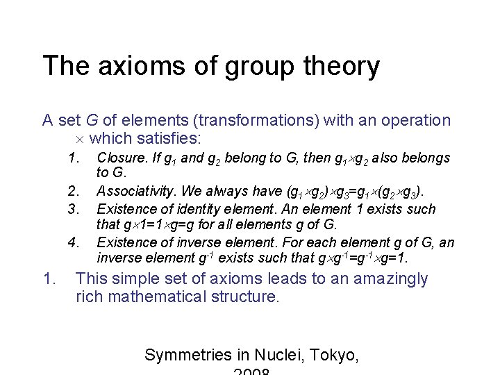 The axioms of group theory A set G of elements (transformations) with an operation