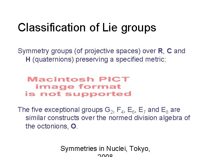 Classification of Lie groups Symmetry groups (of projective spaces) over R, C and H