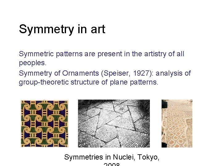 Symmetry in art Symmetric patterns are present in the artistry of all peoples. Symmetry