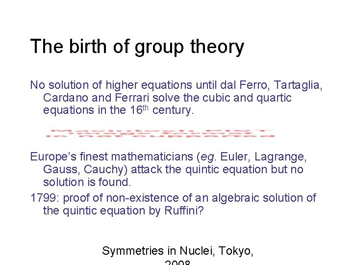 The birth of group theory No solution of higher equations until dal Ferro, Tartaglia,