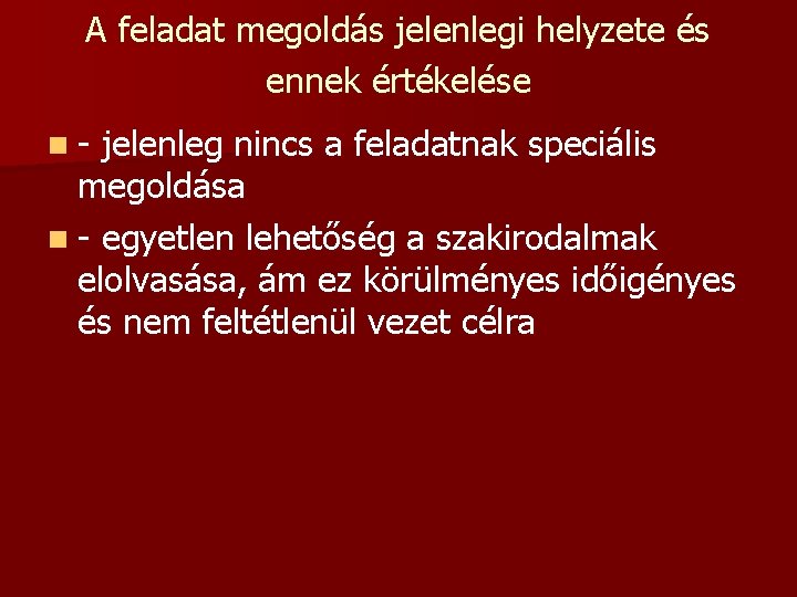 A feladat megoldás jelenlegi helyzete és ennek értékelése n- jelenleg nincs a feladatnak speciális A feladat megoldás jelenlegi helyzete és ennek értékelése n- jelenleg nincs a feladatnak speciális