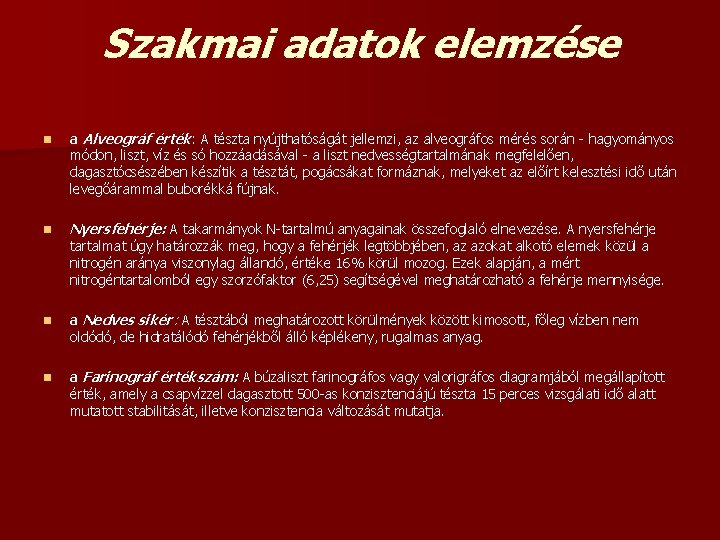 Szakmai adatok elemzése n a Alveográf érték: A tészta nyújthatóságát jellemzi, az alveográfos mérés Szakmai adatok elemzése n a Alveográf érték: A tészta nyújthatóságát jellemzi, az alveográfos mérés