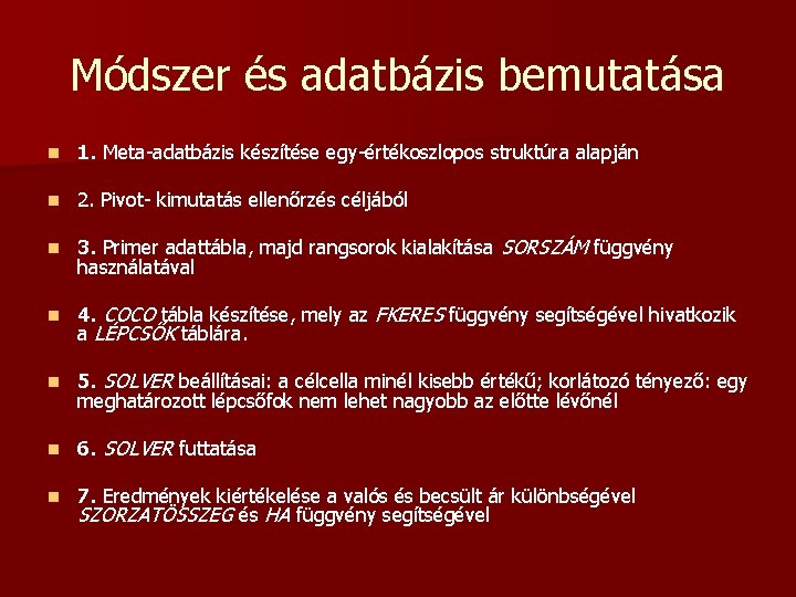Módszer és adatbázis bemutatása n 1. Meta-adatbázis készítése egy-értékoszlopos struktúra alapján n 2. Pivot- Módszer és adatbázis bemutatása n 1. Meta-adatbázis készítése egy-értékoszlopos struktúra alapján n 2. Pivot-