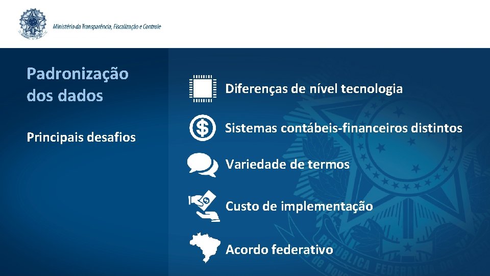 Padronização dos dados Principais desafios Diferenças de nível tecnologia Sistemas contábeis-financeiros distintos Variedade de