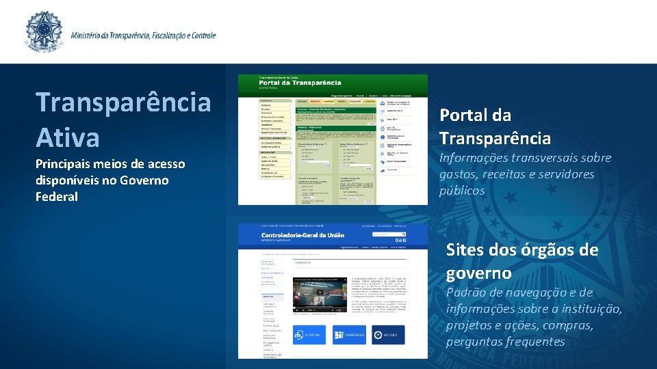 Transparência Ativa Principais meios de acesso disponíveis no Governo Federal Portal da Transparência Informações