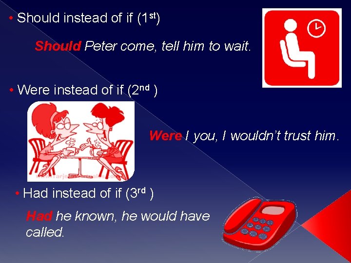  • Should instead of if (1 st) Should Peter come, tell him to