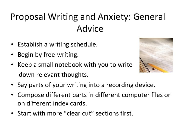 Proposal Writing and Anxiety: General Advice • Establish a writing schedule. • Begin by