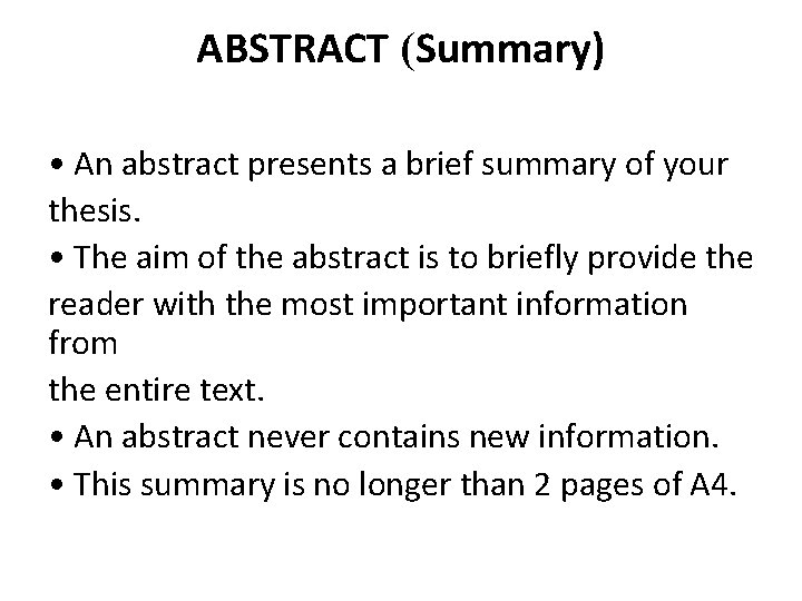 ABSTRACT (Summary) • An abstract presents a brief summary of your thesis. • The