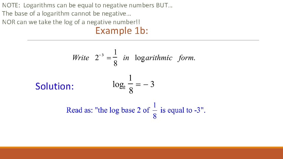 NOTE: Logarithms can be equal to negative numbers BUT… The base of a logarithm