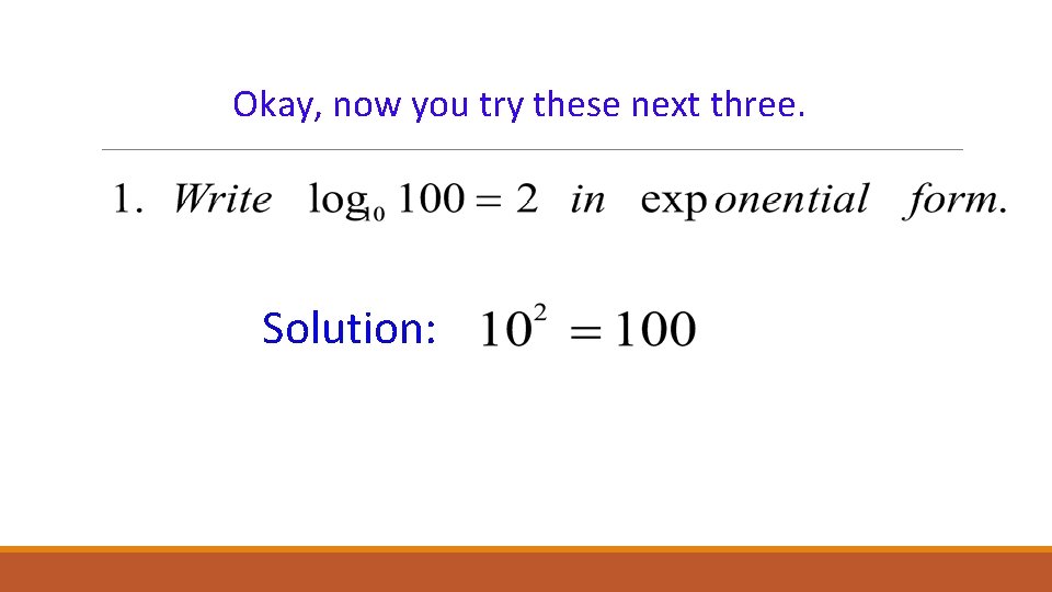Okay, now you try these next three. Solution: 
