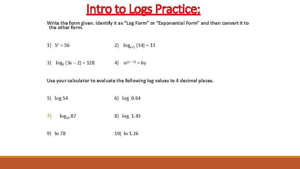 Intro to Logs Practice: Write the form given. Identify it as “Log Form” or
