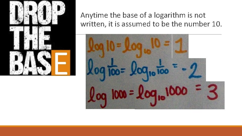 Anytime the base of a logarithm is not written, it is assumed to be