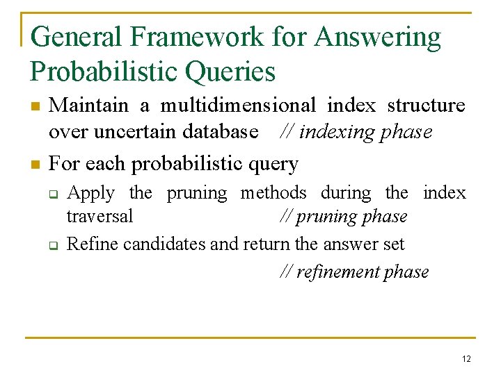 General Framework for Answering Probabilistic Queries n n Maintain a multidimensional index structure over