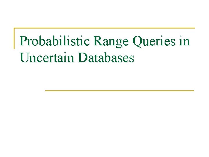 Probabilistic Range Queries in Uncertain Databases 