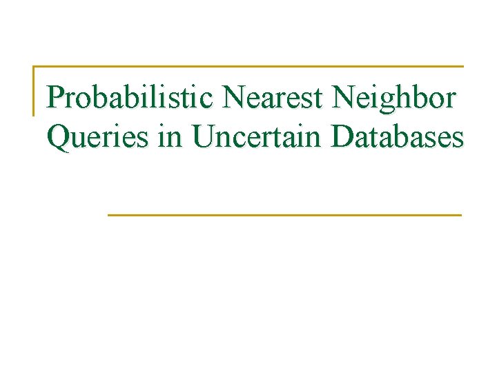 Probabilistic Nearest Neighbor Queries in Uncertain Databases 