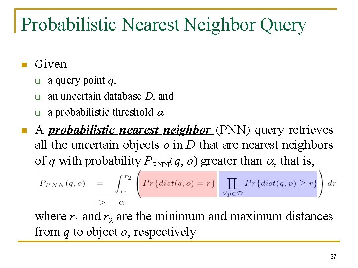 Probabilistic Nearest Neighbor Query n Given q q q n a query point q,