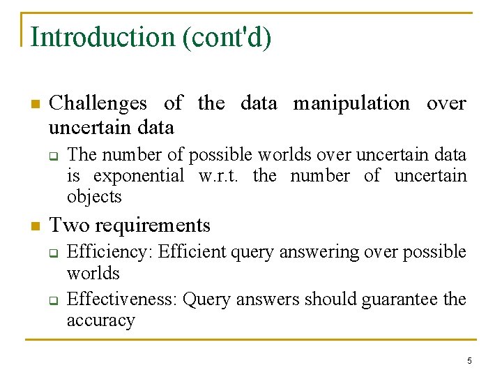 Introduction (cont'd) n Challenges of the data manipulation over uncertain data q n The