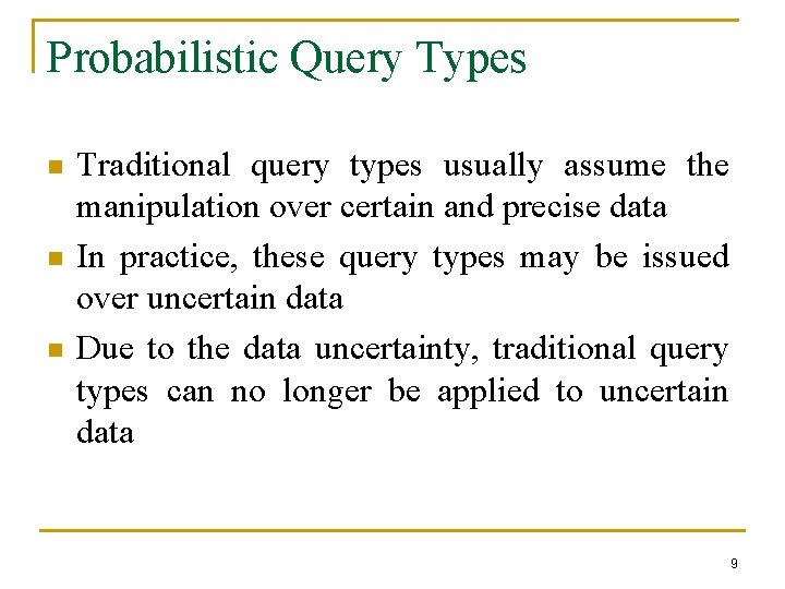 Probabilistic Query Types n n n Traditional query types usually assume the manipulation over