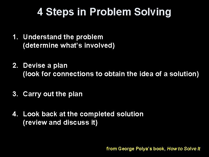 4 Steps in Problem Solving 1. Understand the problem (determine what’s involved) 2. Devise