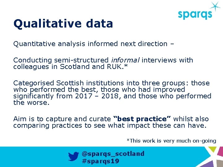 Qualitative data Quantitative analysis informed next direction – Conducting semi-structured informal interviews with colleagues
