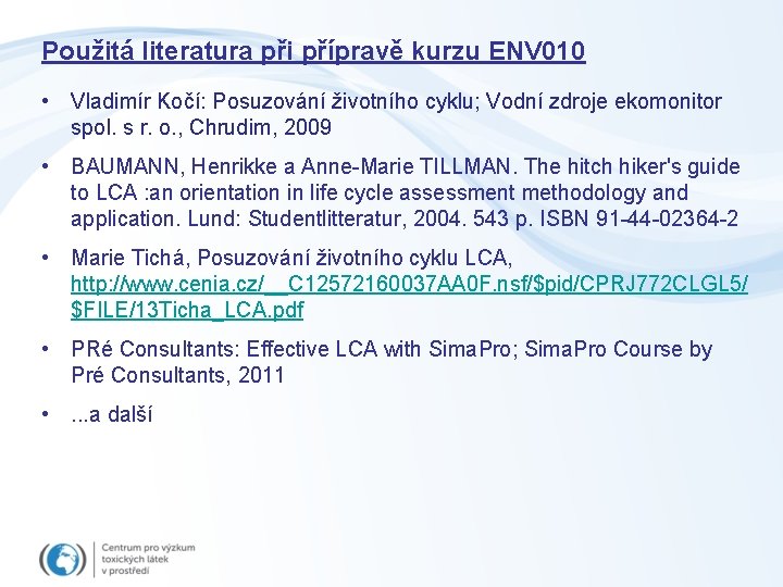 Použitá literatura při přípravě kurzu ENV 010 • Vladimír Kočí: Posuzování životního cyklu; Vodní