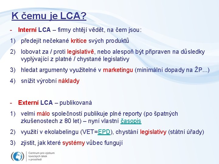 K čemu je LCA? - Interní LCA – firmy chtějí vědět, na čem jsou: