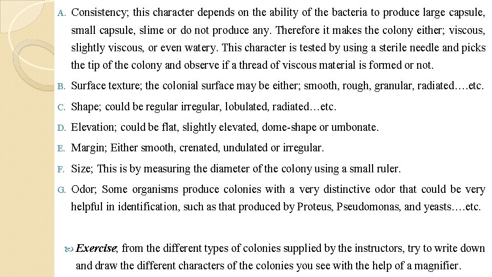 A. Consistency; this character depends on the ability of the bacteria to produce large