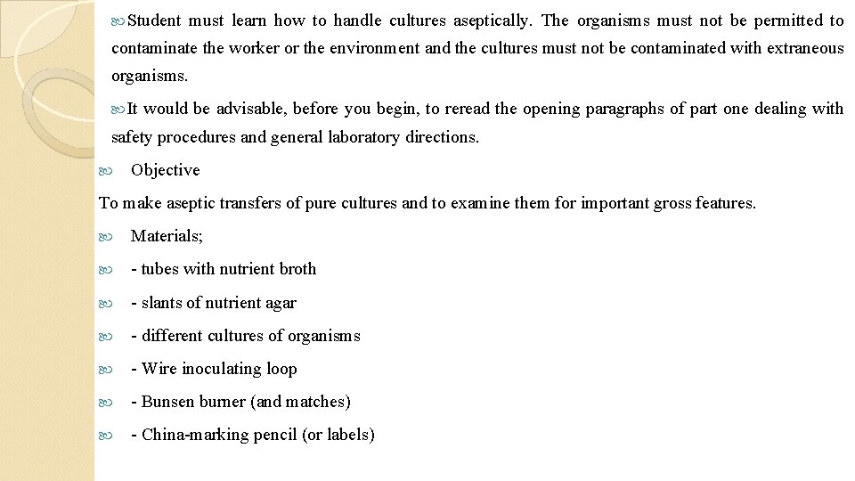  Student must learn how to handle cultures aseptically. The organisms must not be