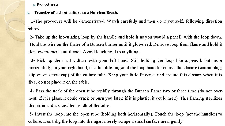  Procedures: A. Transfer of a slant culture to a Nutrient Broth. 1 -The