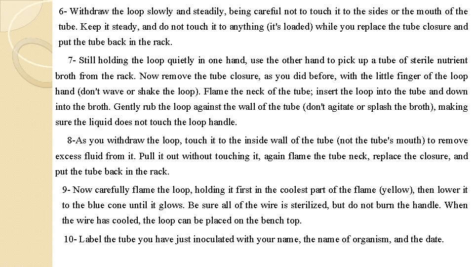 6 - Withdraw the loop slowly and steadily, being careful not to touch it