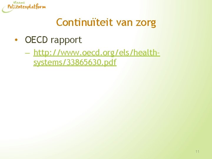 Continuïteit van zorg • OECD rapport – http: //www. oecd. org/els/healthsystems/33865630. pdf 11 
