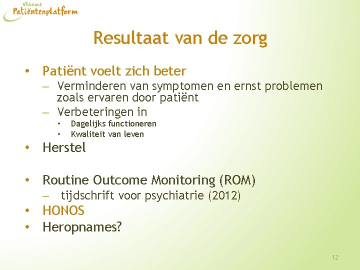Resultaat van de zorg • Patiënt voelt zich beter – Verminderen van symptomen en