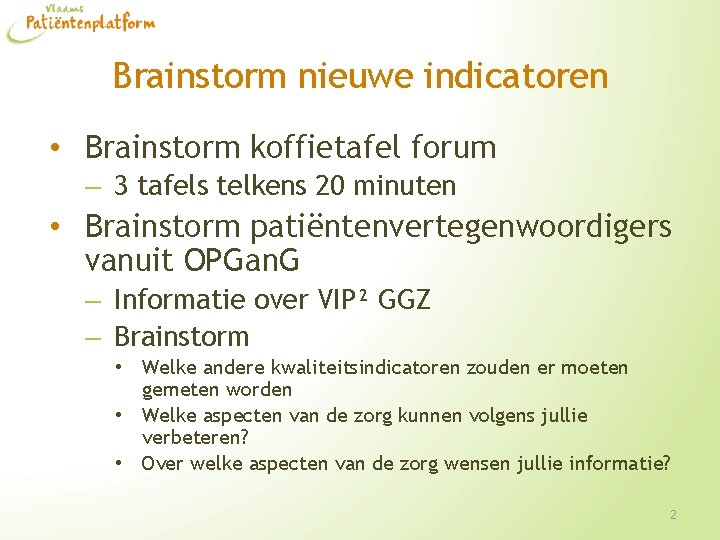 Brainstorm nieuwe indicatoren • Brainstorm koffietafel forum – 3 tafels telkens 20 minuten •