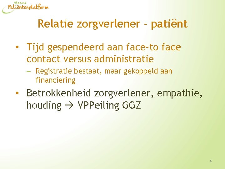 Relatie zorgverlener - patiënt • Tijd gespendeerd aan face-to face contact versus administratie –