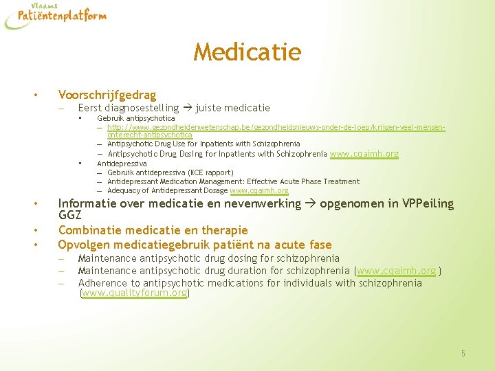 Medicatie • Voorschrijfgedrag – Eerst diagnosestelling juiste medicatie • Gebruik antipsychotica – http: //www.