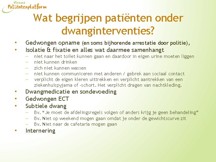 Wat begrijpen patiënten onder dwanginterventies? • • Gedwongen opname (en soms bijhorende arrestatie door