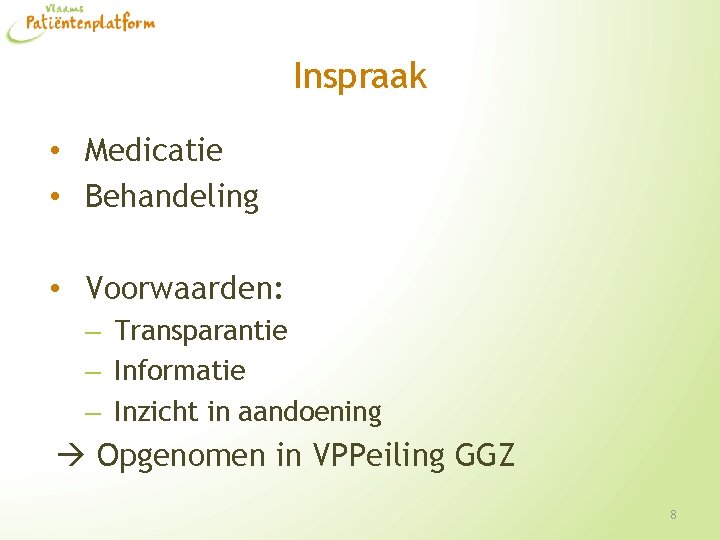 Inspraak • Medicatie • Behandeling • Voorwaarden: – Transparantie – Informatie – Inzicht in