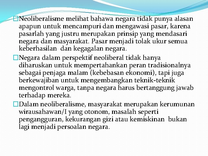 �Neoliberalisme melihat bahawa negara tidak punya alasan apapun untuk mencampuri dan mengawasi pasar, karena