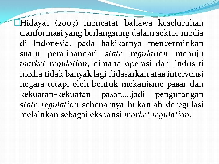 �Hidayat (2003) mencatat bahawa keseluruhan tranformasi yang berlangsung dalam sektor media di Indonesia, pada