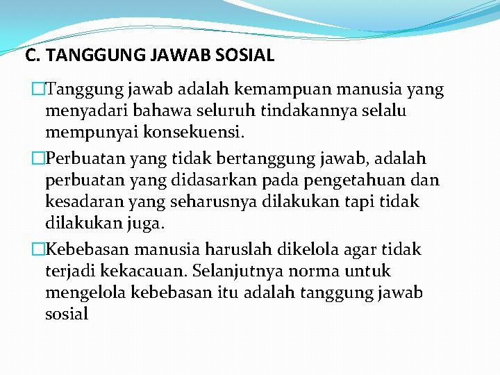 C. TANGGUNG JAWAB SOSIAL �Tanggung jawab adalah kemampuan manusia yang menyadari bahawa seluruh tindakannya