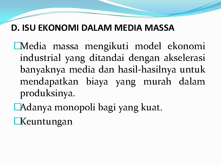 D. ISU EKONOMI DALAM MEDIA MASSA �Media massa mengikuti model ekonomi industrial yang ditandai