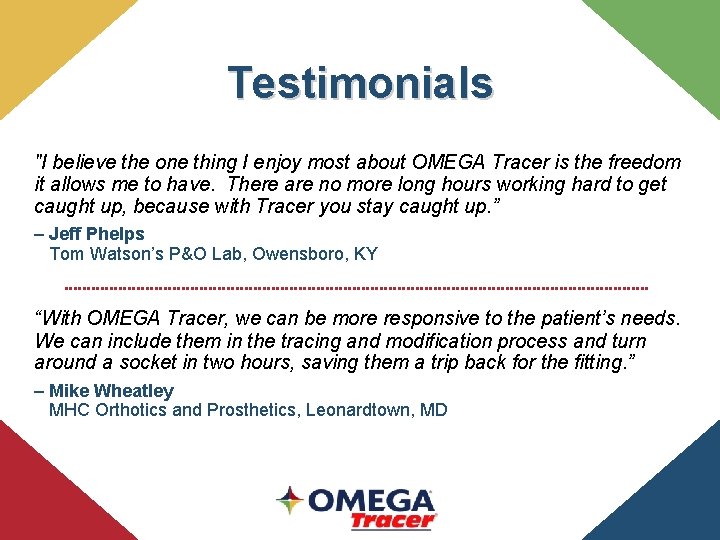 Testimonials "I believe the one thing I enjoy most about OMEGA Tracer is the