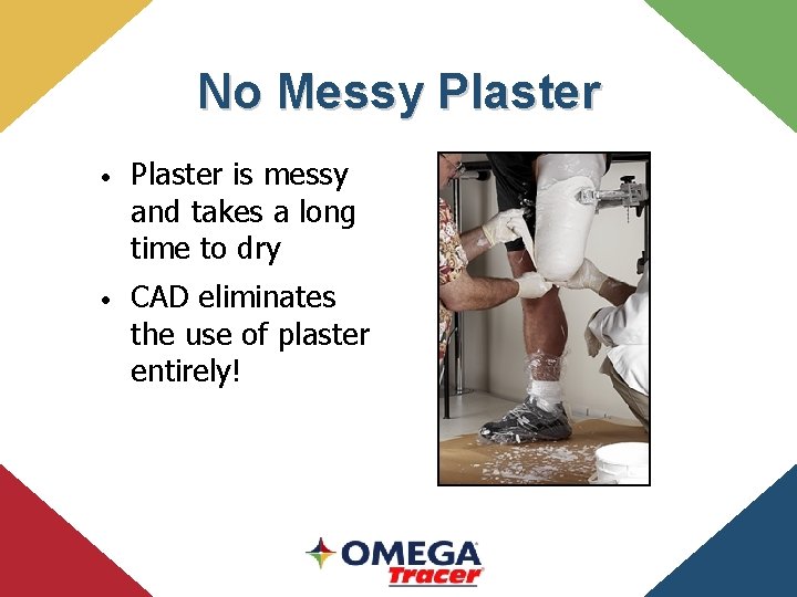 No Messy Plaster • Plaster is messy and takes a long time to dry