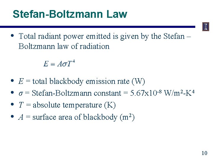 Stefan-Boltzmann Law • Total radiant power emitted is given by the Stefan – Boltzmann