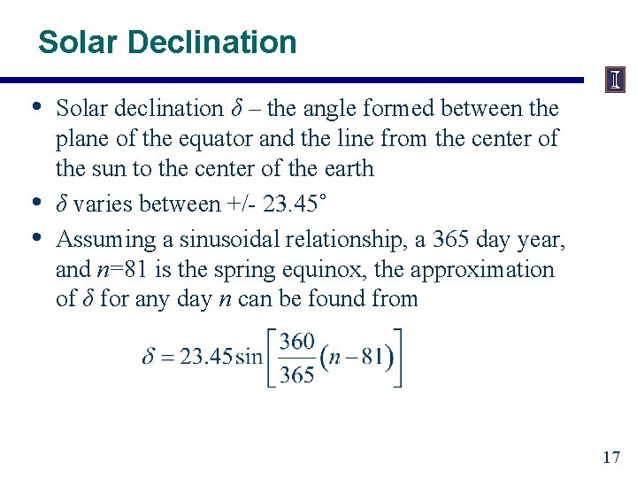 Solar Declination • • • Solar declination δ – the angle formed between the
