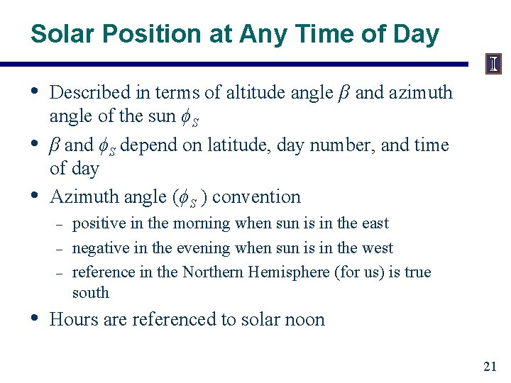 Solar Position at Any Time of Day • • • Described in terms of