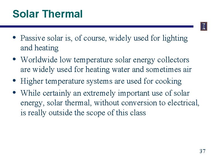 Solar Thermal • • Passive solar is, of course, widely used for lighting and