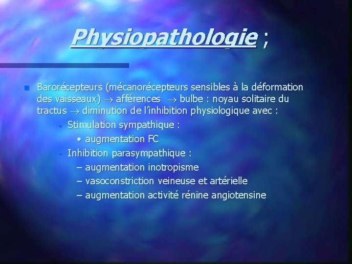 Physiopathologie ; n Barorécepteurs (mécanorécepteurs sensibles à la déformation des vaisseaux) afférences bulbe :